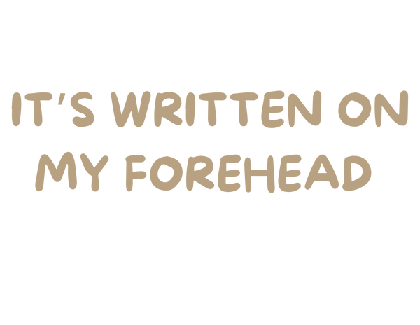It’s Written On My Forehead